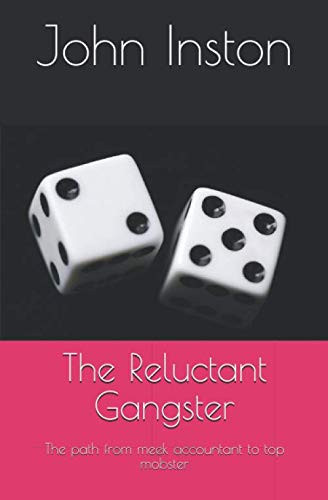 The Reluctant Gangster: The path from meek accountant to top mobster