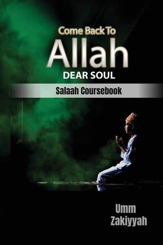 Come Back To Allah, Dear Soul Salaah Coursebook