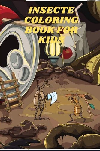 Insecte Coloring Book for Kids INSECTE COLORING BOOK It Contains 30 Pages with a Size of 6/9, that Helps Your Child Recognize the Types of Insects and Learn Drawing Skills from an Early Age