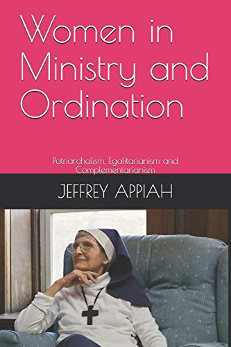 Women in Ministry and Ordination Patriarchalism, Egalitarianism and Complementarianism