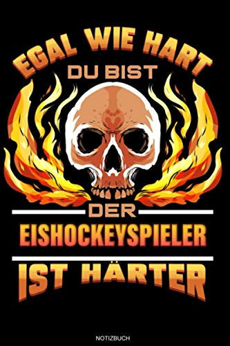 Egal Wie Hart Du Bist Der Eishockeyspieler Ist Härter: Liniertes Notizbuch Geschenk für Eishockeyspieler Notizheft Eishockey Mannschaft Memo Notizen I ... 6 x 9 I Liniert I 120 Seiten (German Edition)