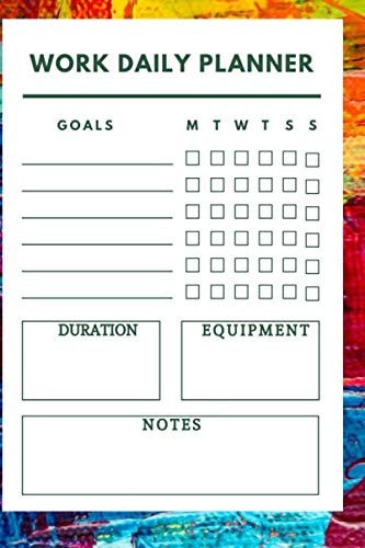 Work Daily Planner/goals / duration / notes / equipment / M / T / W / T / S / S: Plan your daily in 2020 for will help you to succeed faster, is to help you achieve goals easily with 100 pages & 6 * 9