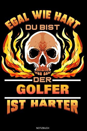 Egal Wie Hart Du Bist Der Golfer Ist Härter: Liniertes Notizbuch Golf Geschenk für Golfer Notizheft Golfspieler Tagebuch Memo Notizen I Größe 6 x 9 I Liniert I 120 Seiten (German Edition)