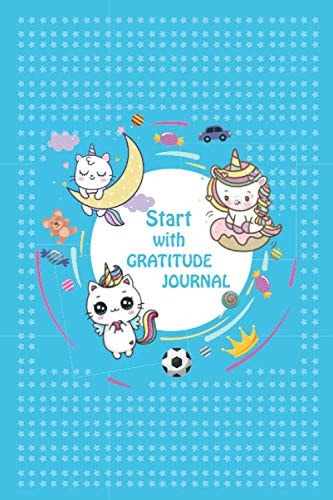 Start with Gratitude Journal: Gratitude Journal for Kids with Daily Journal Drawing, Prompts, Questions and Quotes: Today I am grateful for... 108 Pages (Planner Diary Notebook Happiness)