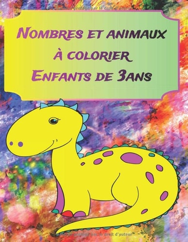 Nombres et animaux à colorier enfants de 3 ans: Apprendre à colorier pour enfants de 3 ans -Cahier de dessin pour le tout petits - 110 pages à ... ... manuelles pour enfants (French Edition)