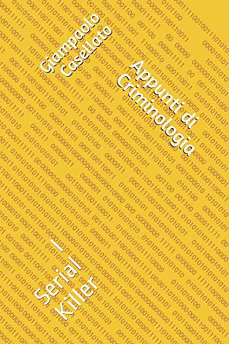 Appunti di Criminologia: I Serial Killer (Italian Edition)