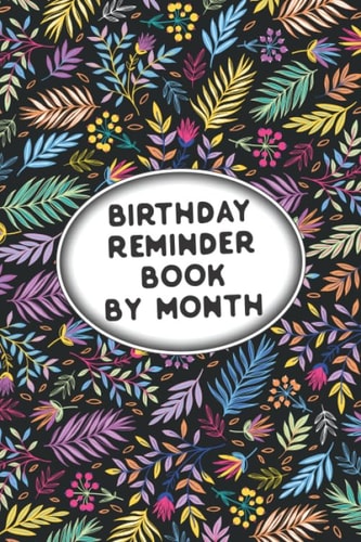 Birthday Reminder Book by Month Best Birthday Reminder Notebook - Record Birthday with Over 100 Pages Birthday and Anniversary Book - Month by Month Important Dates Reminder Journal, 6x9 Special Date Keeper for Birthdays and Anniversaries