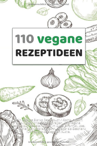 110 vegane Rezeptideen: Mein veganes Blanko Rezeptbuch / Kochbuch zum Lieblingsgerichte Selberschreiben . 110 vegane Rezepte zum Selbsteintragen im ... Freunde der veganen Küche. (German Edition)
