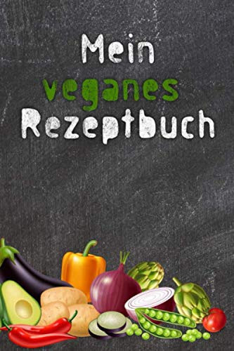 Mein veganes Rezeptbuch: Mein veganes Blanko Rezeptbuch / Kochbuch zum Lieblingsgerichte Selberschreiben . 110 vegane Rezepte zum Selbsteintragen im ... Freunde der veganen Küche. (German Edition)