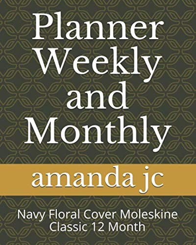 Planner Weekly and Monthly: Navy Floral Cover Moleskine Classic 12 Month
