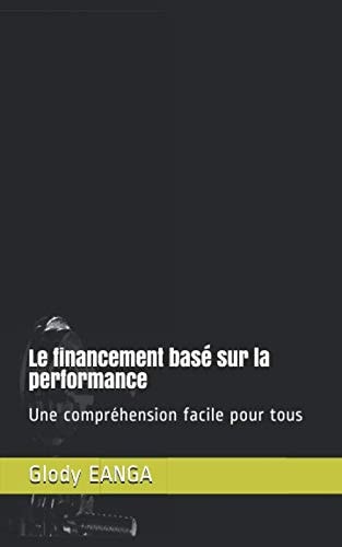 Le financement basé sur la performance: Une compréhension facile pour tous (French Edition)