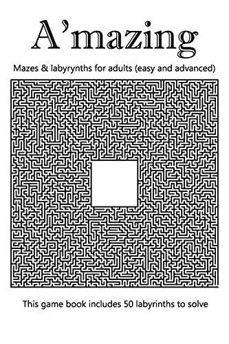 A'mazing - Mazes & Labyrynths for Adults (easy and Advanced) 50 Labyrinths to Solve