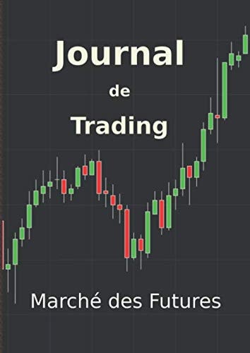 Journal de Trading Marché des Futures: Grand Format 21x29,7 - Un vrai guide fait par un Trader pour les Traders - Analyse des positions prises sur les ... Cadeau pour s'améliorer (French Edition)