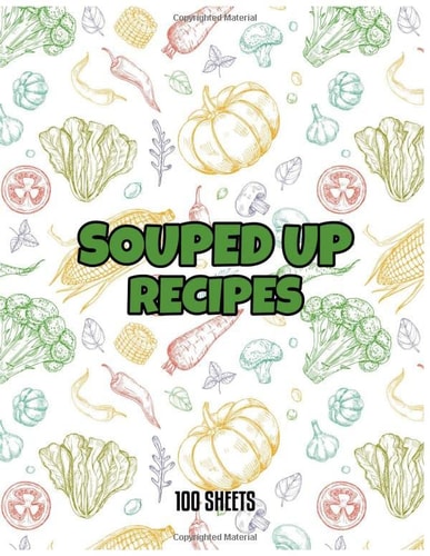 Souped Up Recipes: Blank Soup Recipe Book: Collect the Soup Recipes You Love in one Custom Cookbook, (100- Soup Recipe Journal and Organizer) - 8.5" X 11"
