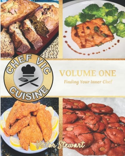 Chef Vic Cuisine Volume One: Finding Your Inner Chef