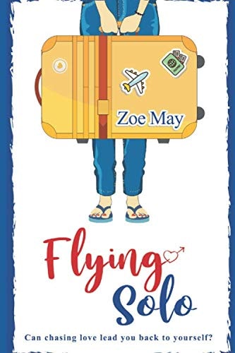 Flying Solo The New Laugh-Out-loud Romantic Comedy Coming in 2020 from Zoe May!