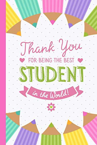 Thank You for being the best Student in the World: 6x9 Notebook, Great for Student Gifts for Men & Women, End of Year, College, Medical, Law Students, Graduation or Birthday gifts