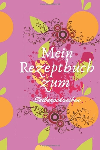 Mein Rezeptbuch zum Selberschreiben: Das Personalisierte Kochbuch zum Selberschreiben - Notiere bis zu Lieblingsrezepte in deinem persönlichen Blanko ... Eintragen (Deutsch) Taschenbuch, 120 Pages