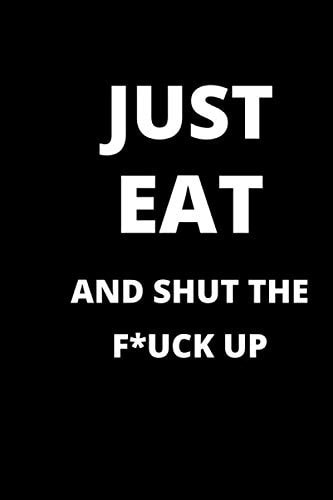 JUST EAT AND SHUT THE FORK UP : Blank Recipe Book ; Blank Notebook ; Amazing Cookbook ; Cute Cookbook gift: 6x9 blank cookbook with 120 pages .