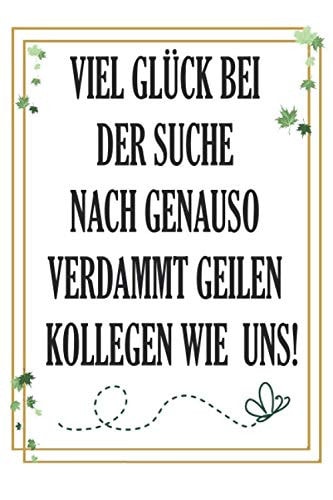 Viel Glück bei der Suche nach genauso verdammt geilen Kollegen wie uns - Abschiedsgeschenk Notizbuch: DIN A5 Kariert 120 Seiten | Planer Tagebuch ... ... Geschenkidee Geburtstag (German Edition)