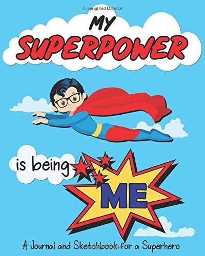 My Superpower Is Being Me A Superhero Journal and Sketchbook for Super Boys