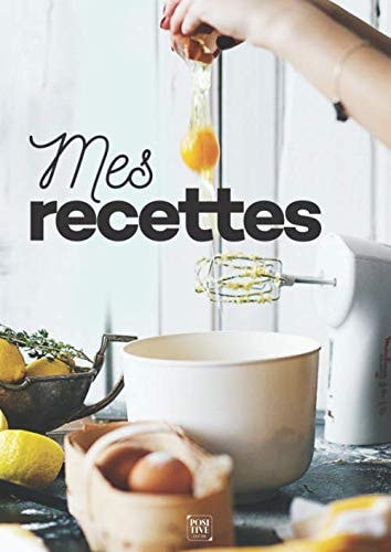 Mes recettes — Découvrez vite les recettes à compléter (100 recettes) (French Edition)