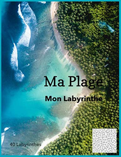 MA PLAGE: Mon Labyrinthe ,40 Labyrinthes pour adulte avec la solutions et pour adolescents livres de jeux, ne voyage pas sans ton labyrinthe (French Edition)