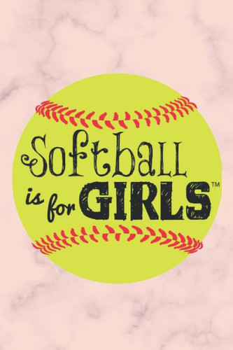 Softball is For Girls: Softball Notebook For Girls 6x9 inches 120 Pages Softball Journal for Girls Birthday Present, Cute Notebook For Girls, Softball Notebook for Coachs
