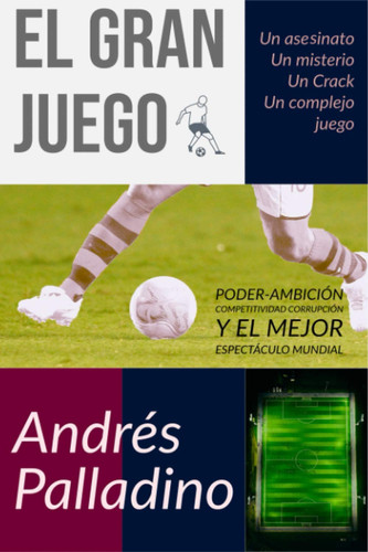 El Gran Juego Poder, Ambición y el Mejor Espectáculo Mundial