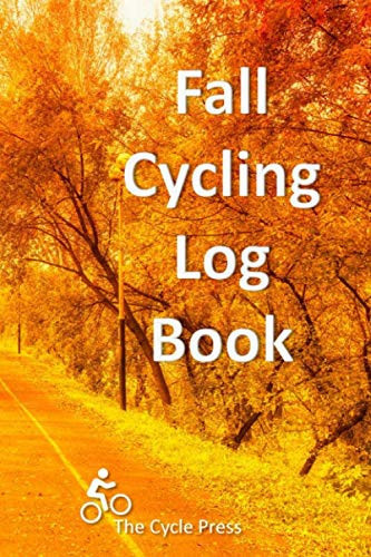 Fall Cycling Log Book Mountain Bikers - Casual Bikers - Lover's - Easy to Use Log Book - Keeps Records of Where You Biked, Who You Went With, Distance, Time, Weather, Trail Conditions, Name of Trail and Any Notes You Have