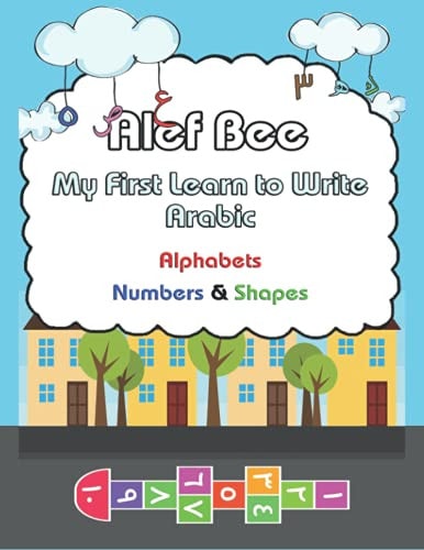 Alef Bee My First Learn to Write Arabic Alphabets Numbers and Shapes Practice for Kids with Pen Control, Letters Tracing, Numbers, and More! (Kids Coloring Activity Books): Age 2 To 6