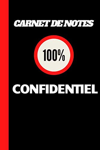 CARNET DE NOTES 100% CONFIDENTIEL: Carnet de notes ligné confidentiel- Carnet secret enfants ados adultes- Journal intime original adultes- 100 pages ... pour toute la famille. (French Edition)