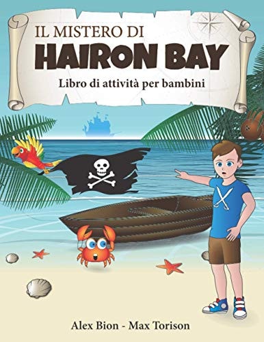 Il Mistero Di Hairon Bay Libro Di Attività per Bambini: Segui il Racconto, Risolvi Anagrammi e Labirinti, Trova le Parole Intrecciate e le Differenze, Unisci I Puntini e Colora Tutto Quello Che Vuoi