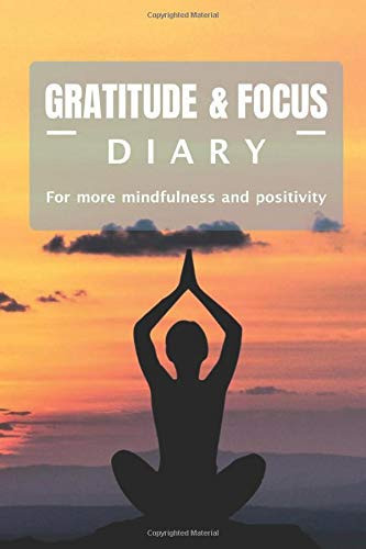 Gratitude & Focus Diary - For more mindfulness and positivity: A more positive attitude to life through a few minutes of practice during the day, with ... and visualization with the LoA according t