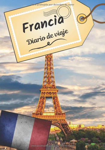 Francia Diario de viaje: Cuaderno de bitácora para contar tus recuerdos y la historia | Planea tu viaje y escribe tus recuerdos | Anécdota de tu estancia | (Spanish Edition)