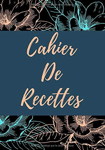 Cahier de Recettes: Carnet de recettes à remplir, Mes Recette, Mes Recettes Favorites, Cahier à compléter pour 112 recettes, 220 pages (French Edition)