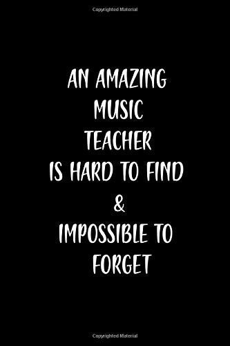 An amazing music teacher is hard to find & impossible to forget: Gift for teacher appreciation (6 x 9 - 120 Blank Lined Pages)
