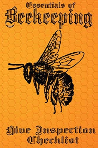 Essentials of Beekeeping Hive Inspection Checklist: Perfect for the Backyard Beekeeper or Expert Farmer!