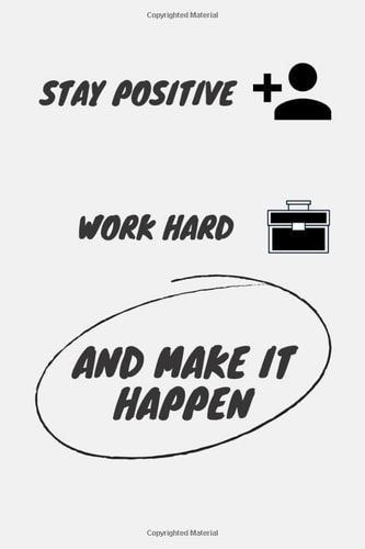 Stay Positive, Work Hard and Make it Happen notebook: wihte 120 Pages journal, Lined, 6" x 9 notebook
