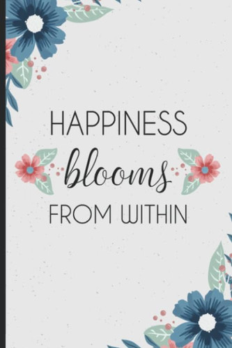 Happiness Blooms From Within: Weekly Self-Care Planner, Develop Good Habits, Gratitude Journal For Women