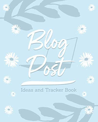Blog Post Ideas and Tracker Book: Blog Planner and Tracker Journal - Make Your Plan and Track Your Progress Over the Year - Create Monthly and Weekly ... Subscribers Grow - Baby Blue Cover Design