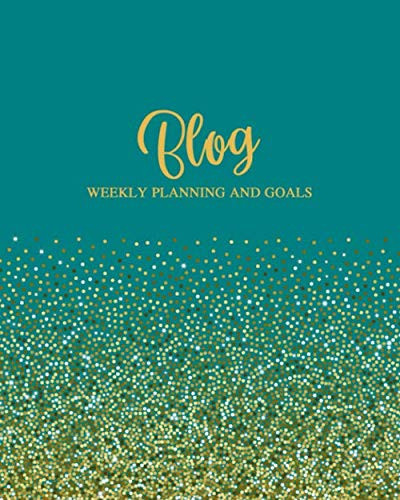 Blog Weekly Planning and Goals: Blog Planner and Tracker Journal - Make Your Plan and Track Your Progress Over the Year - Create Monthly and Weekly ... Subscribers Grow - Teal and Gold Cover Design