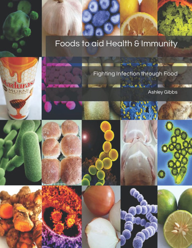 Foods to Aid Health and Immunity Fighting Infection Through Food