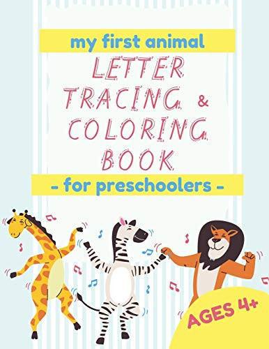 My First Animal Letter Tracing & Coloring Book - For Preschoolers - Ages 4+ Learn to Write Letters, Words, Sentences and All While Coloring the Pages