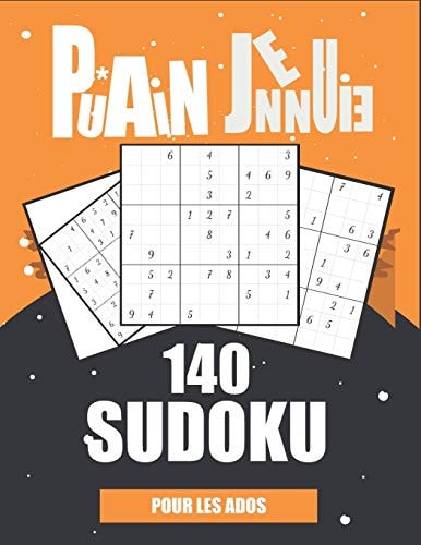 Pu*ain j'ennuie 140 Sudoku pour les ados Sudokus Grandes Tailles et Gros Caractères, Niveaux Facile à super defficil Avec Solutions