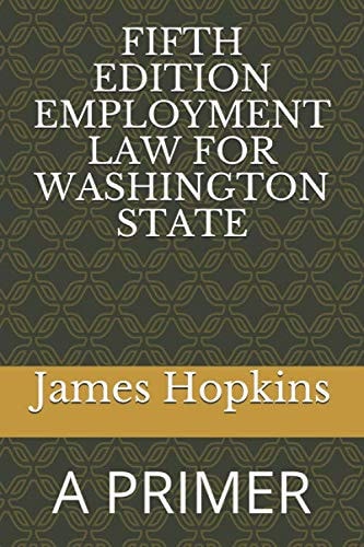 FIFTH EDITION EMPLOYMENT LAW FOR WASHINGTON STATE: A PRIMER