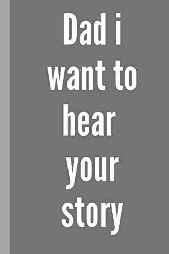 dad i want to hear your story: Your Father's Story; Fathers Day Notebook/gift for Dad's Birthday, Father's Day, Christmas/a blank lined journal 6*9 in 120 pages