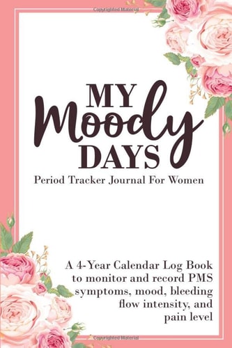 My Moody Days Period Tracker Journal For Women: 4 Year Menstrual Cycle Monthly Calendar Log Book to Record PMS Symptoms