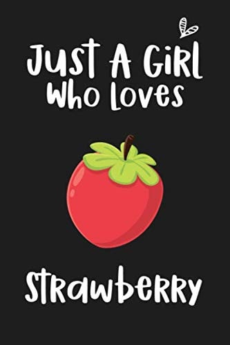 Just a Girl Who Loves Strawberry: Blank Lined Notebook to Write In for Notes, To Do Lists, Notepad and Journal (Funny Gifts for Strawberry Lover)