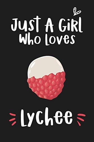 Just a Girl Who Loves Lychee: Blank Lined Notebook to Write In for Notes, To Do Lists, Notepad and Journal (Funny Gifts for Lychee Lover)